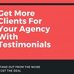 Get More Clients For Your Agency With testimonials