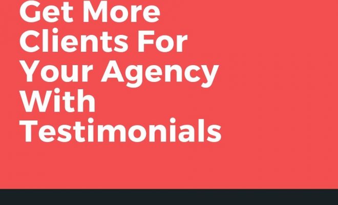 Get More Clients For Your Agency With testimonials