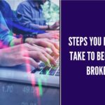 Steps You Need To Take To Become a Broker