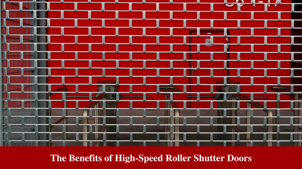 The Benefits of High-Speed Roller Shutter Doors