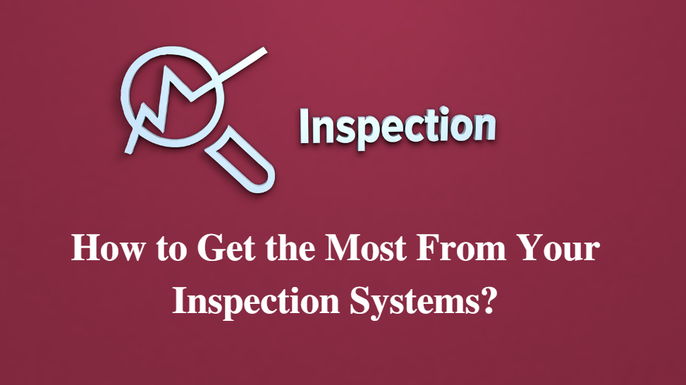 How to Get the Most From your Inspection Systems