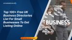 top-100-free-uk-business-directories-list-for-small-businesses-to-get-listing-online-uk-business-blog