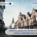 Oxford Landlords Face Tax Hit as Furnished Holiday Let Benefits End in April 2025